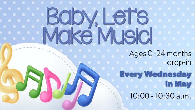 Baby, Let's Make Music drop-in program for ages 0-24 months, click for information